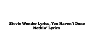  Stevie Wonder Lyrics, You Haven’t Done Nothin’ Lyrics